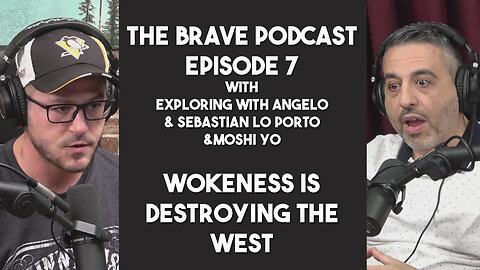 The Brave Podcast - Wokeness is DESTROYING the West w/ Angelo, Moshi Yo and Sebastian | Ep.7