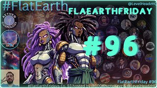 #FlatEarthFridays Ep. 96 Part III