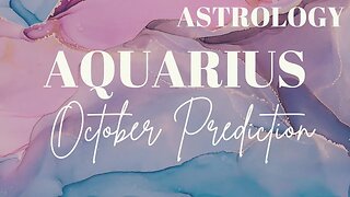 AQUARIUS October Astrology Predictions