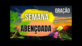 ORAÇÃO PARA TER UMA SEMANA RECHEADA DE BENÇÃOS