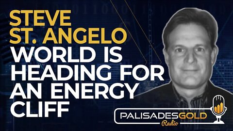 Steve St. Angelo: The World is Heading for an Energy Cliff