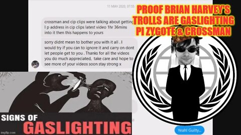 🤔😷 Proof Brian Harvey's Trolls Are Gaslighting Pi Zygote & Crossman 🤔😷