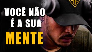 VOCÊ NÃO É A SUA MENTE - Motivação Bodybuilding 2022