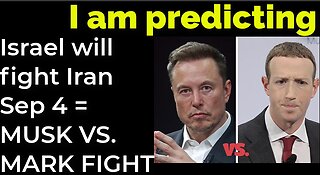 I am predicting: Israel will fight Iran on Sep 4 = MUSK VS. MARK FIGHT