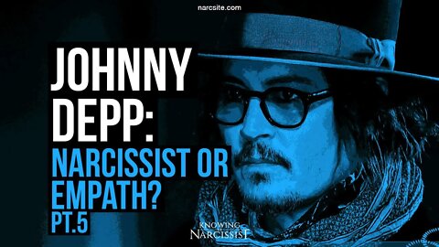 Johnny Depp : Narcissist or Empath? Part 5