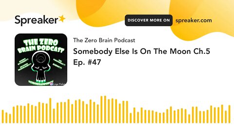 Somebody Else Is On The Moon Ch.5 Ep. #47 (made with Spreaker)