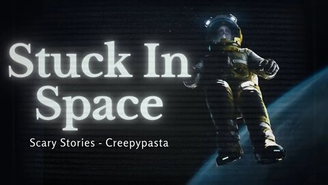 I’m Stuck On This Space Station | Scary Stories | Creepypasta