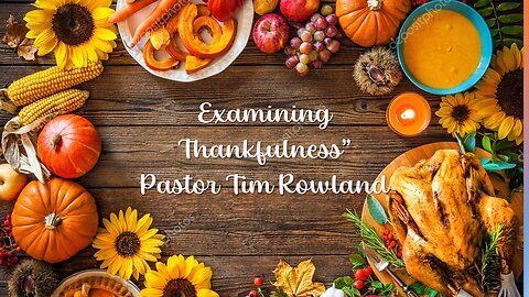 “Examining Thankfulness” by Pastor Tim Rowland