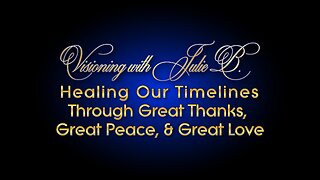 Healing Our Timelines Through Great Thanks, Great Peace, And Great Love [March 2023]