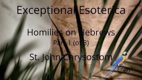 Homilies on Hebrews-Part 1 (of 3) by St. John Chrysostom