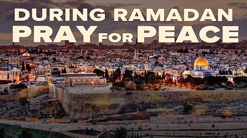 Israel on the Eve of Ramadan: Praying for Peace 03/21/2023