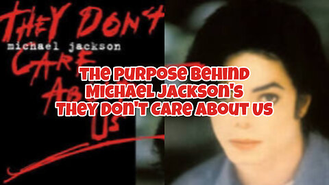 the purpose behind Michael Jackson's They Don't Care About Us
