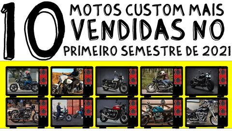 10 motos custom MAIS VENDIDAS no PRIMEIRO SEMESTRE de 2021