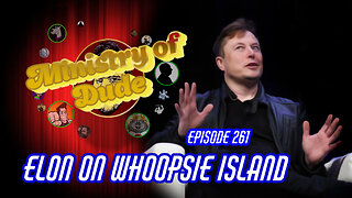 Elon On Whoopsie Island | Ministry of Dude #261