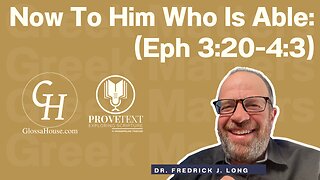 621. Now To Him Who Is Able (Eph 3:20-4:3 - Greek Matters)