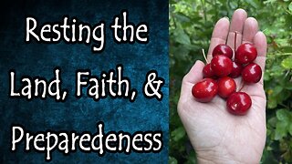 Faith, Resting the Land, and Preparedness