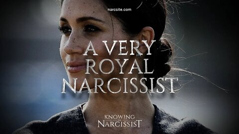 Meghan Markle : A Very Royal Narcissist Part 1