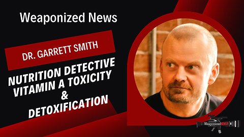 Nutrition Detective Vitamin A Toxicity & Detoxification with Dr. Garrett Smith