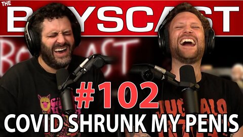 #102 COVID SHRUNK MY PENIS (THE BOYSCAST)