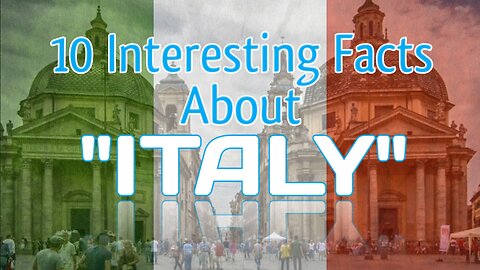 10 Interesting Facts About ITALY