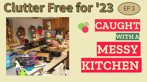 Caught with a MESSY KITCHEN | Clutter Free for ’23 Ep3 | Know and Grow