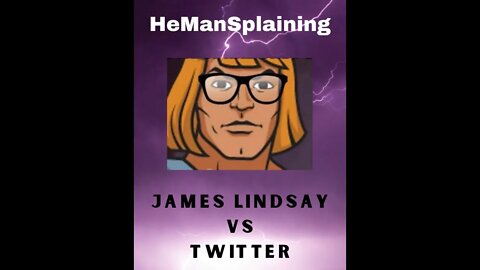 He ManSplaining James Lindsay vs Twitter