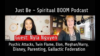 Just Be~Spiritual BOOM w/Nyla Nguyen: Twin Flame, Trump, Elon, Meghan & Harry, Galactic Federation