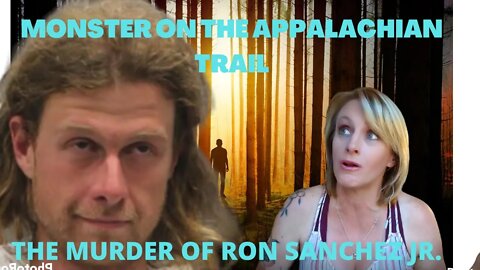 THE MURDER OF THE APPALACHIAN TRAIL HIKER (RON SANCHEZ JR.)