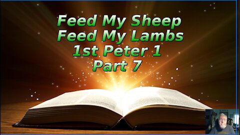 Feed My Sheep, Feed My Lambs 1st Peter 1 Part 7