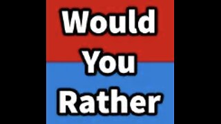 Would you Rather?