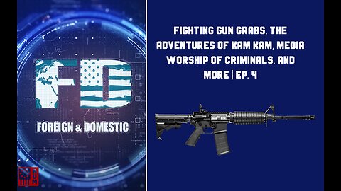 Fighting Gun Grabs, The Adventures of Kam Kam, Media Worship Of Criminals, And More: Ep. 4