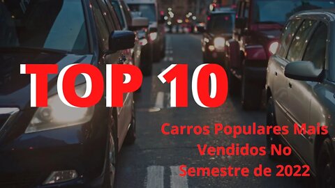 TOP 10 Carros Populares mais vendidos no semestre de 2022