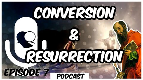 Paul's Thoughts on His Conversion and Our Resurrection | Risen Jesus Podcast S6E7