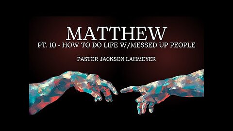 The Gospel Of Matthew | Pt. 10 - How To Do Life w/Messed Up People | Pastor Jackson Lahmeyer
