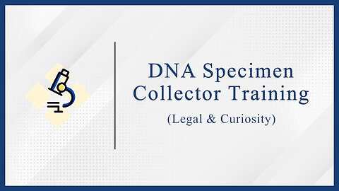 DNA Specimen Collector Training (Legal & Curiosity)