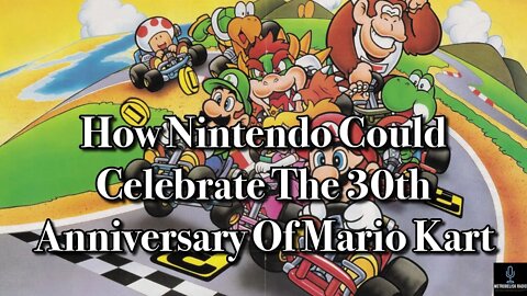 How Nintendo Could Celebrate The 30th ANNIVERSARY Of Mario Kart