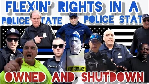 SHUTDOWN AND OWNED. COMPILATION. FLEXIN' RIGHTS IN A POLICE STATE.