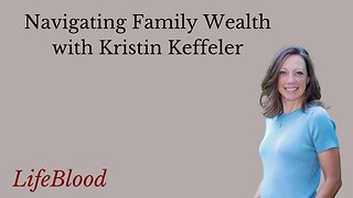 Navigating Family Wealth with Kristin Keffeler