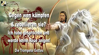 17.07.2007 🎺 Der Herr sagt... Gegen wen kämpfen und rebellieren sie? Ich habe gesprochen und werde keine Reue zeigen