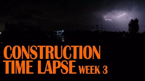 CONSTRUCTION TIME LAPSE - WEEK 3