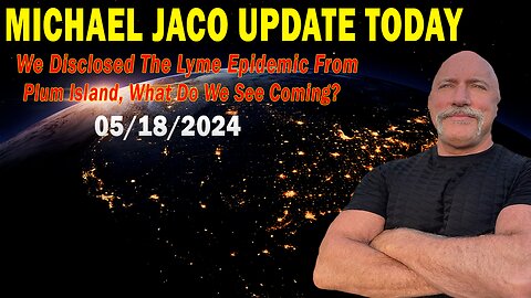 Michael Jaco Update Today: "Michael Jaco Important Update, May 18, 2024"