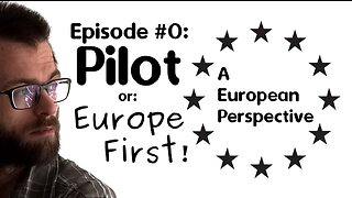 A European Perspective #0 : Pilot / Europe First!