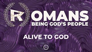 21-Romans: Alive to God-Full Service