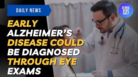 Early Alzheimer’s Disease Could Be Diagnosed Through Eye Exams