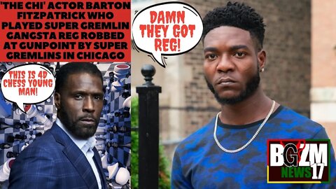 'The Chi' actor Barton Fitzpatrick Who Played Gangsta Reg robbed at gunpoint by Gremlins in Chicago