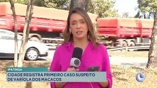 Ipatinga: cidade registra primeiro caso suspeito de varíola dos macacos