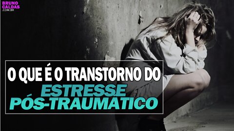 O que é transtorno do estresse pós-traumático e como tratá-lo - Psicólogo Bruno Caldas