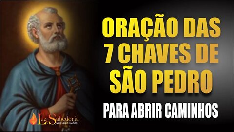 Oração das 7 CHAVES DE SÃO PEDRO para ABRIR CAMINHOS