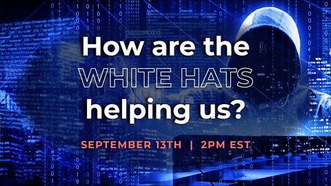 How are the "WHITE HATS" helping us? | LIVE on September 13th @ 2PM EST