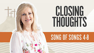 Bible Discovery, Song of Songs 4-8 | Closing Thoughts - June 27, 2024